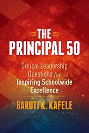 The principal 50 : critical leadership questions for inspiring schoolwide excellence cover image