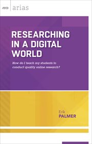 Researching in a digital world : how do I teach my students to conduct quality online research? cover image
