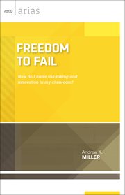 Freedom to fail : how do I foster risk-taking and innovation in my classroom? cover image