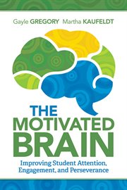 The motivated brain : improving student attention, engagement, and perseverance cover image