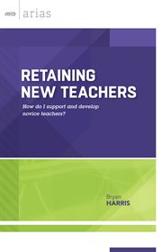 Retaining new teachers : how do I support and develop novice teachers? cover image
