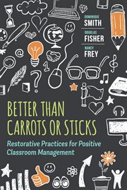 Better than carrots or sticks : restorative practices for positive classroom management cover image
