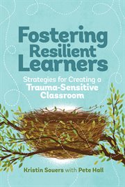 Fostering resilient learners : strategies for creating a trauma-sensitive classroom cover image