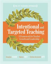 Intentional and targeted teaching : a framework for teacher growth and leadership cover image
