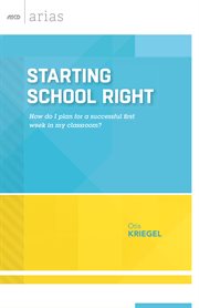 Starting school right : how do I plan for a successful first week in my classroom? cover image