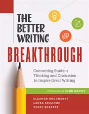The better writing breakthrough : connecting student thinking and discussion to inspire great writing cover image