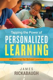 Tapping the power of personalized learning : a roadmap for school leaders cover image