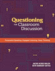 Questioning for classroom discussion : purposeful speaking, engaged listening, deep thinking cover image