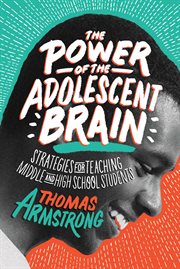 The power of the adolescent brain : strategies for teaching middle and high school students cover image