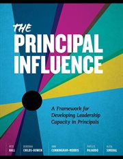 The principal influence : a framework for developing leadership capacity in principals cover image