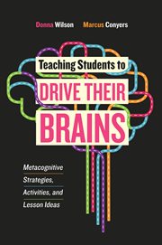 Teaching students to drive their brains : metacognitive strategies, activities, and lesson ideas cover image
