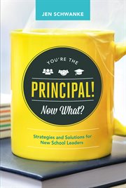 You're the principal! now what? : strategies and solutions for new school leaders cover image