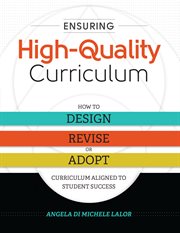 Ensuring high-quality curriculum : how to design, revise, or adopt curriculum aligned to student success cover image