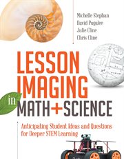 Lesson imaging in math and science : anticipating student ideas and questions for deeper STEM learning cover image