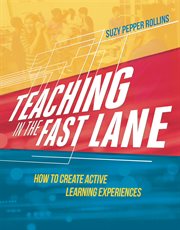 Teaching in the fast lane : how to create active learning experiences cover image