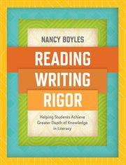 Reading, writing, and rigor : helping students achieve greater depth of knowledge in literacy cover image