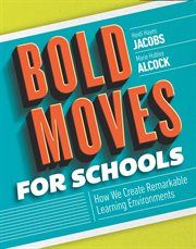 Bold moves for schools : how we create remarkable learning environments cover image