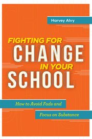 Fighting for change in your school : how to avoid fads and focus on substance cover image