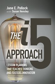 The i5 approach : lesson planning that teaches thinking and fosters innovation cover image