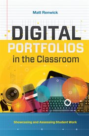 Digital portfolios in the classroom : showcasing and assessing student work cover image