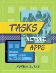 Tasks before apps : designing rigorous learning in a tech-rich classroom cover image
