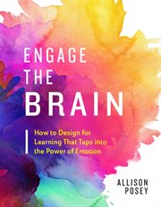 Engage the brain : how to design for learning that taps into the power of emotion cover image