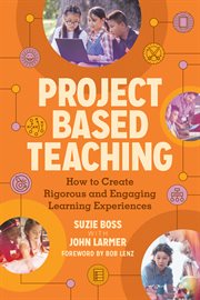 Project based teaching : how to create rigorous and engaging learning experiences cover image