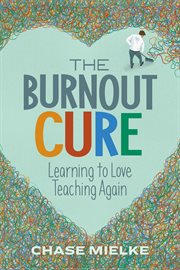 The burnout cure : learning to love teaching again cover image