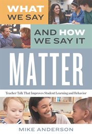 What we say and how we say it matter. Teacher Talk That Improves Student Learning and Behavior cover image