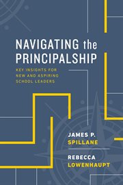Navigating the principalship : key insights for new and aspiring school leaders cover image