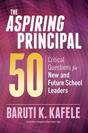 The aspiring principal 50 : critical questions for new and future school leaders cover image