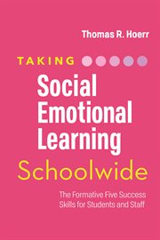 Taking social-emotional learning schoolwide : the formative five success skills for students and staff cover image