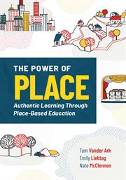 The power of place : authentic learning through place-based education cover image