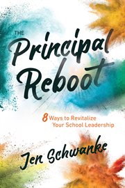 The principal reboot : 8 ways to revitalize your school leadership cover image