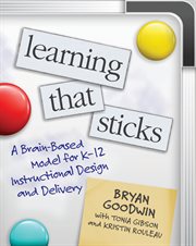 Learning that sticks : a brain-based model for K-12 instructional design and delivery cover image