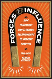 Forces of influence : how educators can leverage relationships to improve practice cover image