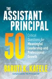 The assistant principal 50 : critical questions for meaningful leadership and professional growth cover image