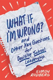 What if i'm wrong? and other key questions for decisive school leadership cover image