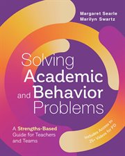 Solving academic and behavior problems : a strengths-based guide for teachers and teams cover image