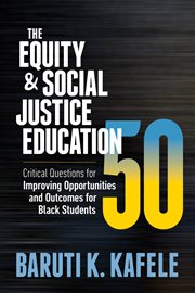 The equity & social justice education 50. Critical Questions for Improving Opportunities and Outcomes for Black Students cover image