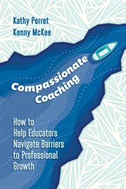 Compassionate coaching : how to help educators navigate barriers to professional growth cover image