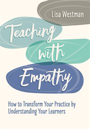Teaching with empathy : how to transform your practice by understanding your learners cover image
