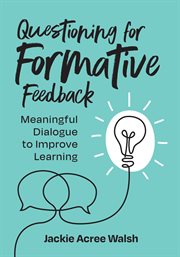Questioning for formative feedback : meaningful dialogue to improve learning cover image