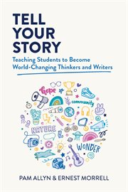 Tell your story : teaching students to become world-changing thinkers and writers cover image