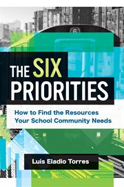 The six priorities : how to find the resources your school community needs cover image
