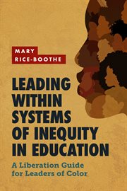 Leading within systems of inequity in education : a liberation guide for leaders of color cover image