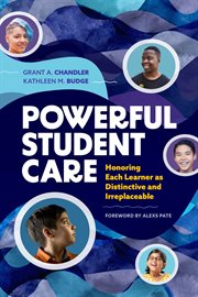 Powerful Student Care : Honoring Each Learner as Distinctive and Irreplaceable cover image