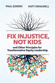 Fix Injustice, Not Kids and Other Principles for Transformative Equity Leadership cover image