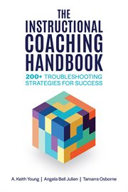 The instructional coaching handbook : 200+ troubleshooting strategies for success cover image