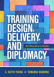 Training Design, Delivery, and Diplomacy : An Educator's Guide cover image